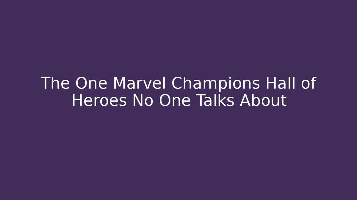 The One Marvel Champions Hall of Heroes No One Talks About