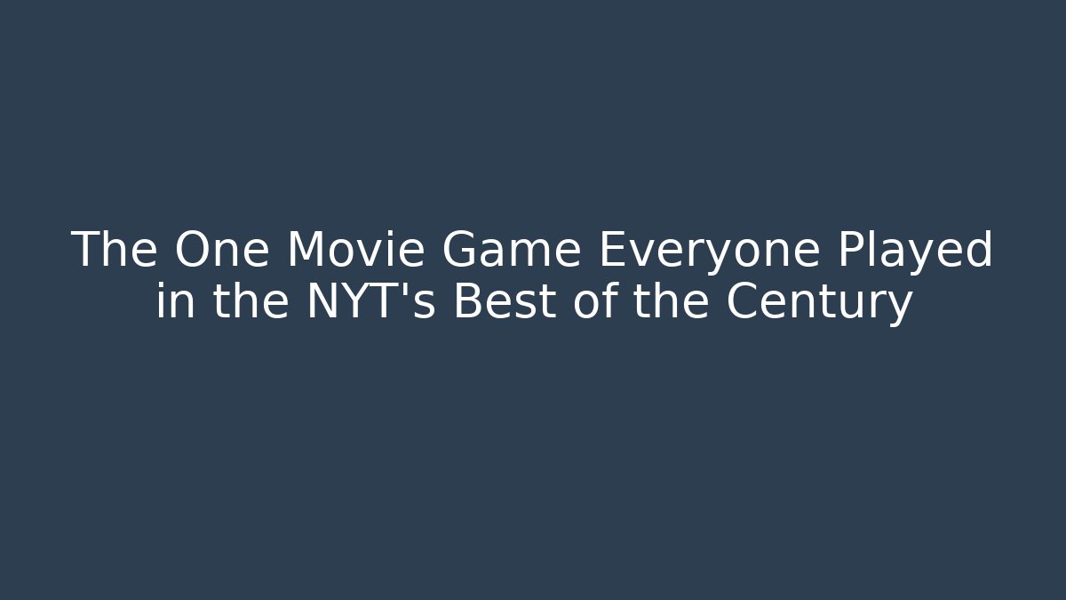 The One Movie Game Everyone Played in the NYT's Best of the Century