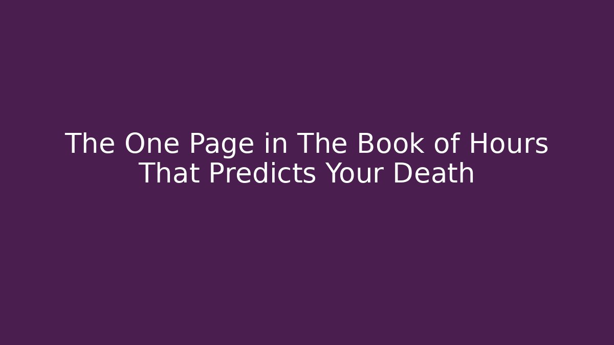 The One Page in The Book of Hours That Predicts Your Death