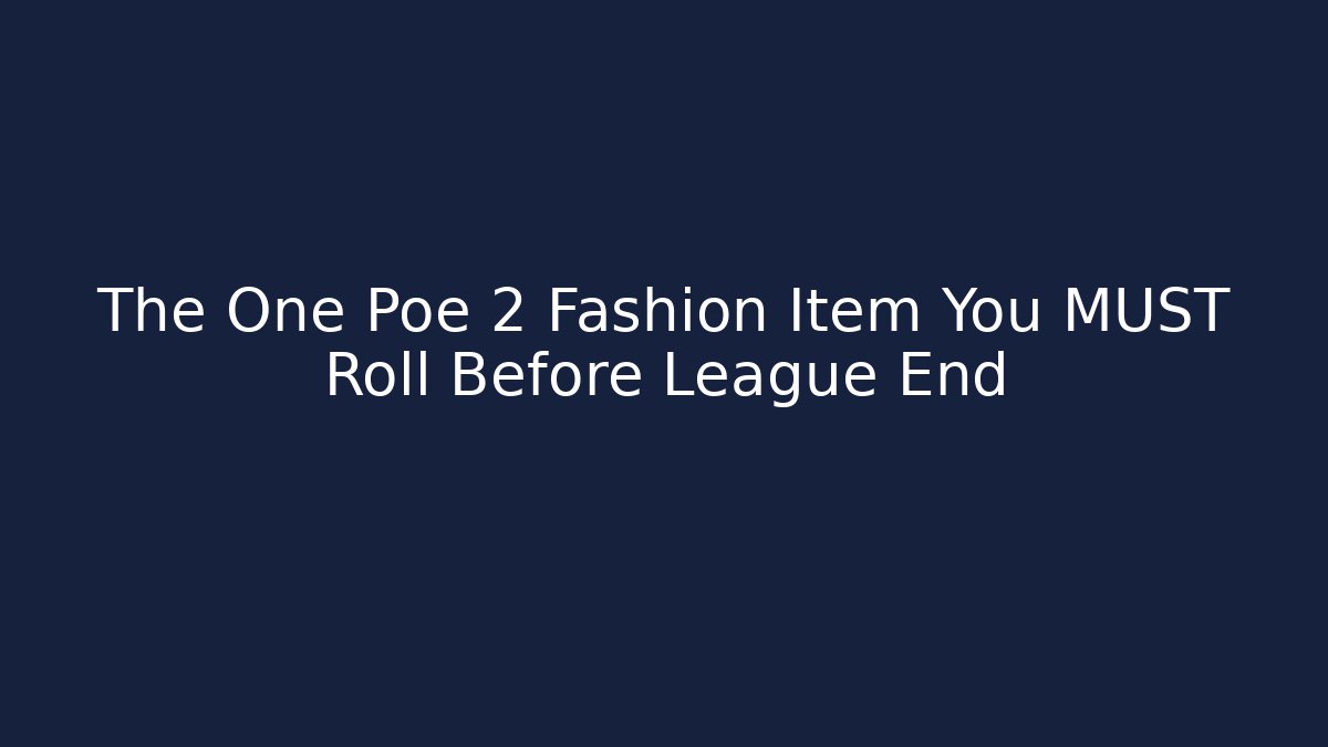 The One Poe 2 Fashion Item You MUST Roll Before League End