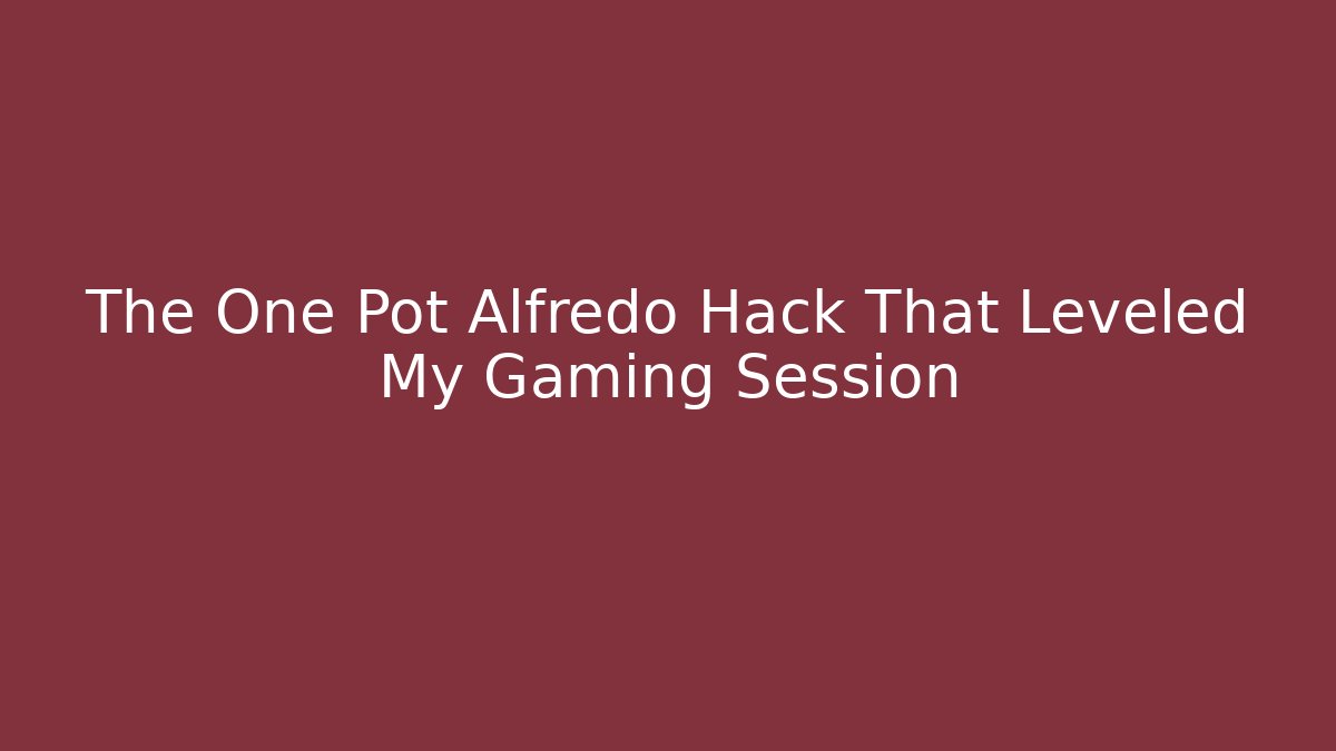 The One Pot Alfredo Hack That Leveled My Gaming Session - Celivion