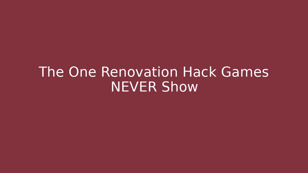 The One Renovation Hack Games NEVER Show - Celivion