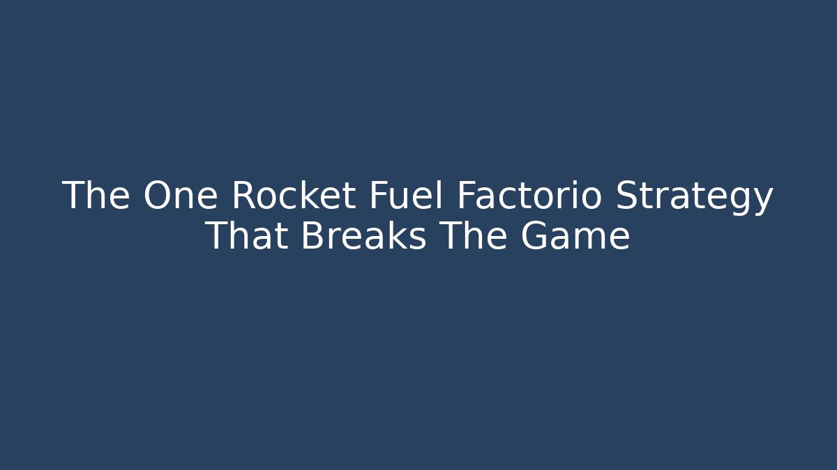 The One Rocket Fuel Factorio Strategy That Breaks The Game
