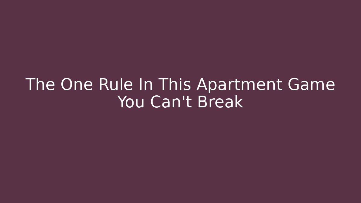 The One Rule In This Apartment Game You Can’t Break