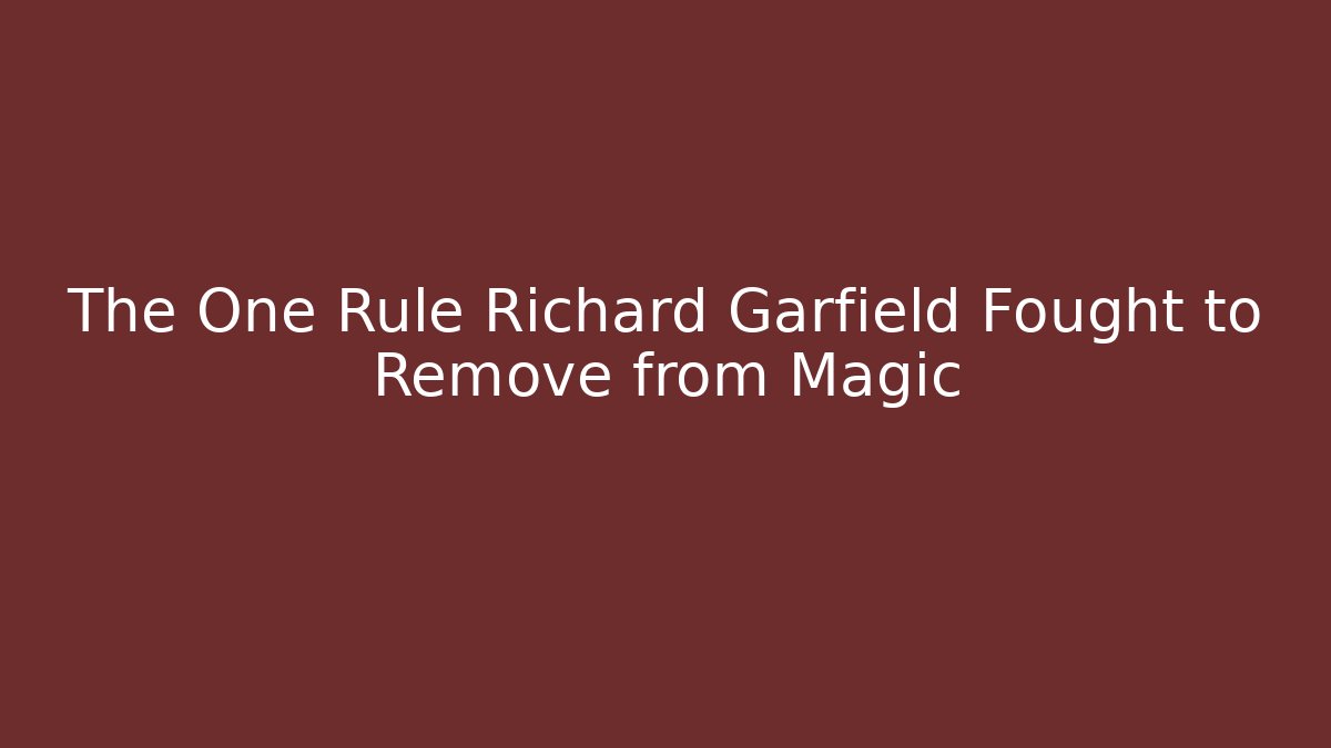 The One Rule Richard Garfield Fought to Remove from Magic