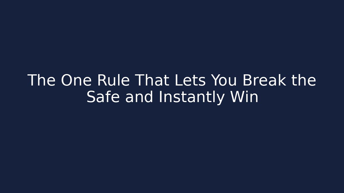 The One Rule That Lets You Break the Safe and Instantly Win
