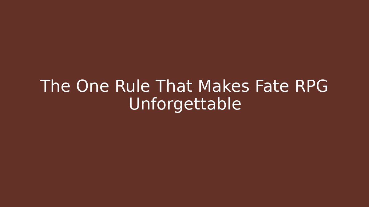 The One Rule That Makes Fate RPG Unforgettable