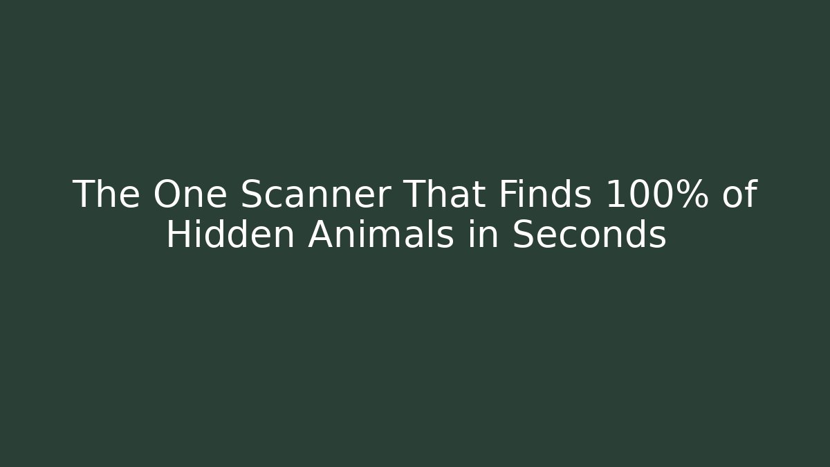 The One Scanner That Finds 100% of Hidden Animals in Seconds