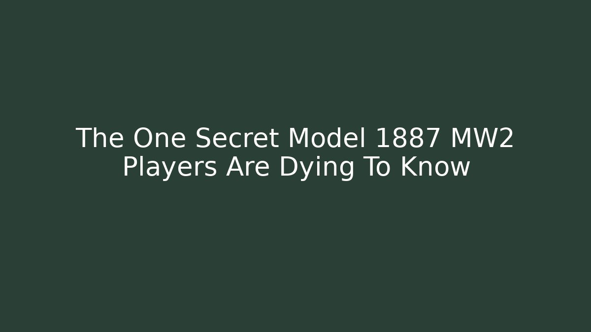 The One Secret Model 1887 MW2 Players Are Dying To Know