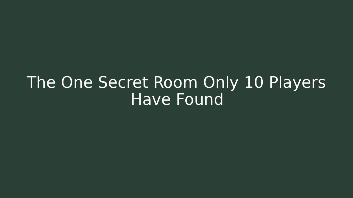 The One Secret Room Only 10 Players Have Found