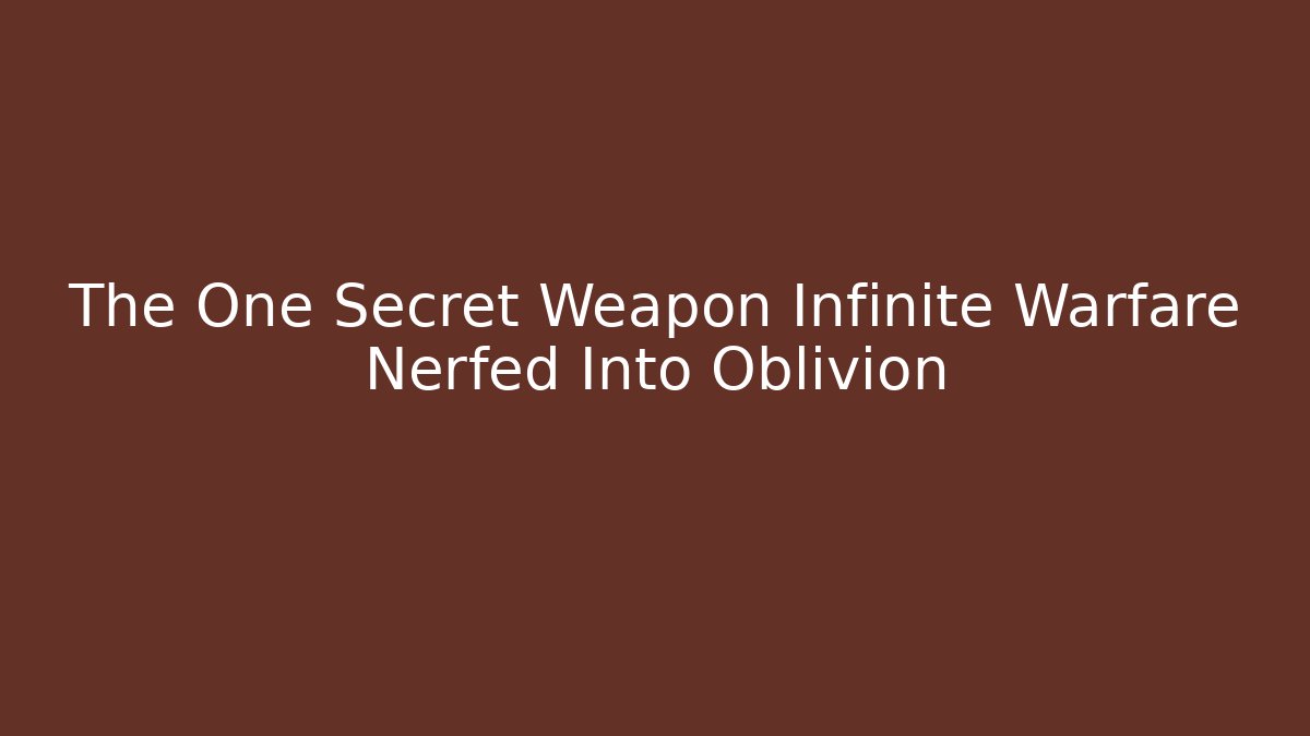 The One Secret Weapon Infinite Warfare Nerfed Into Oblivion
