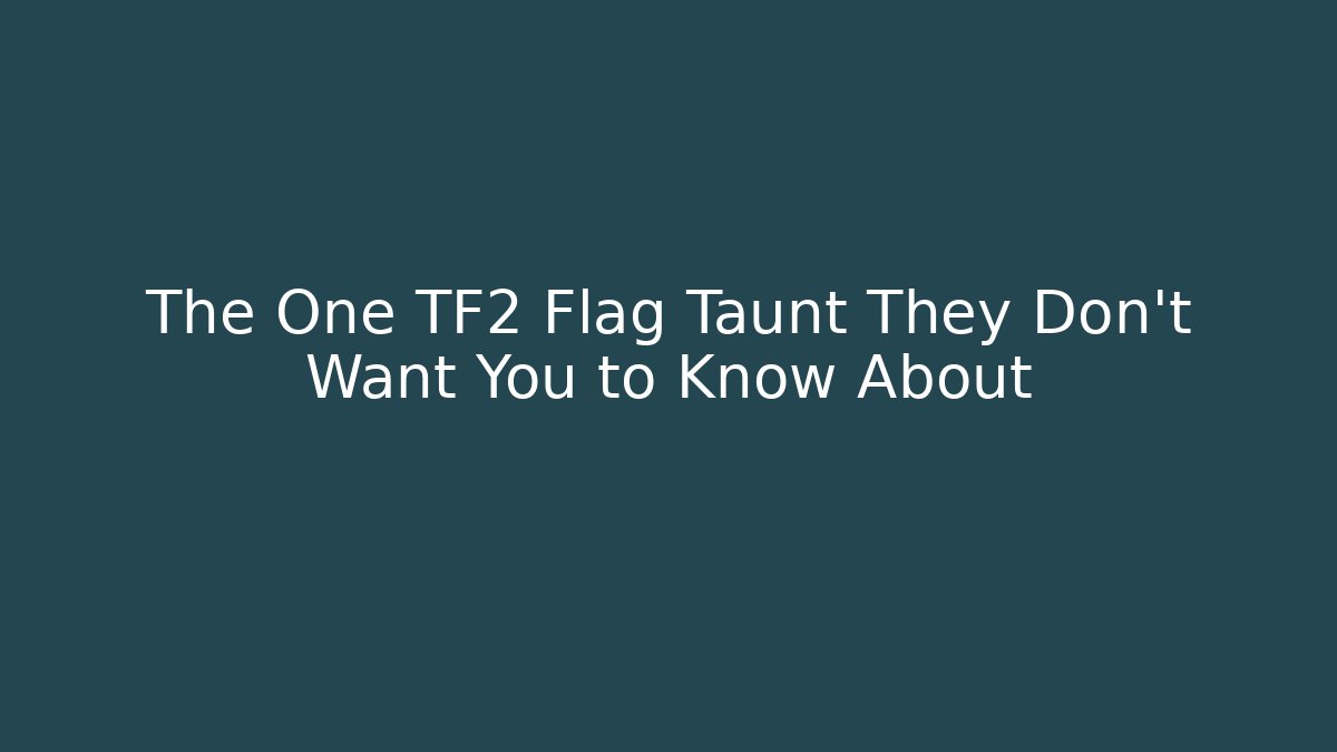 The One TF2 Flag Taunt They Don't Want You to Know About