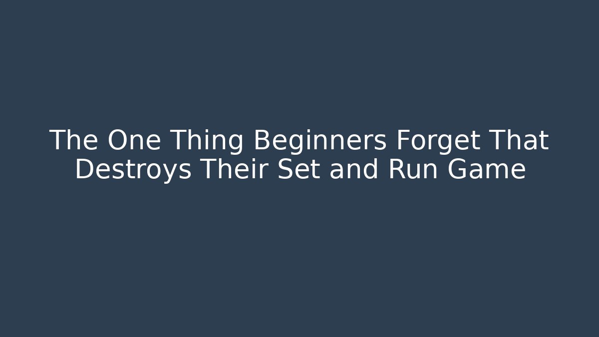 The One Thing Beginners Forget That Destroys Their Set and Run Game
