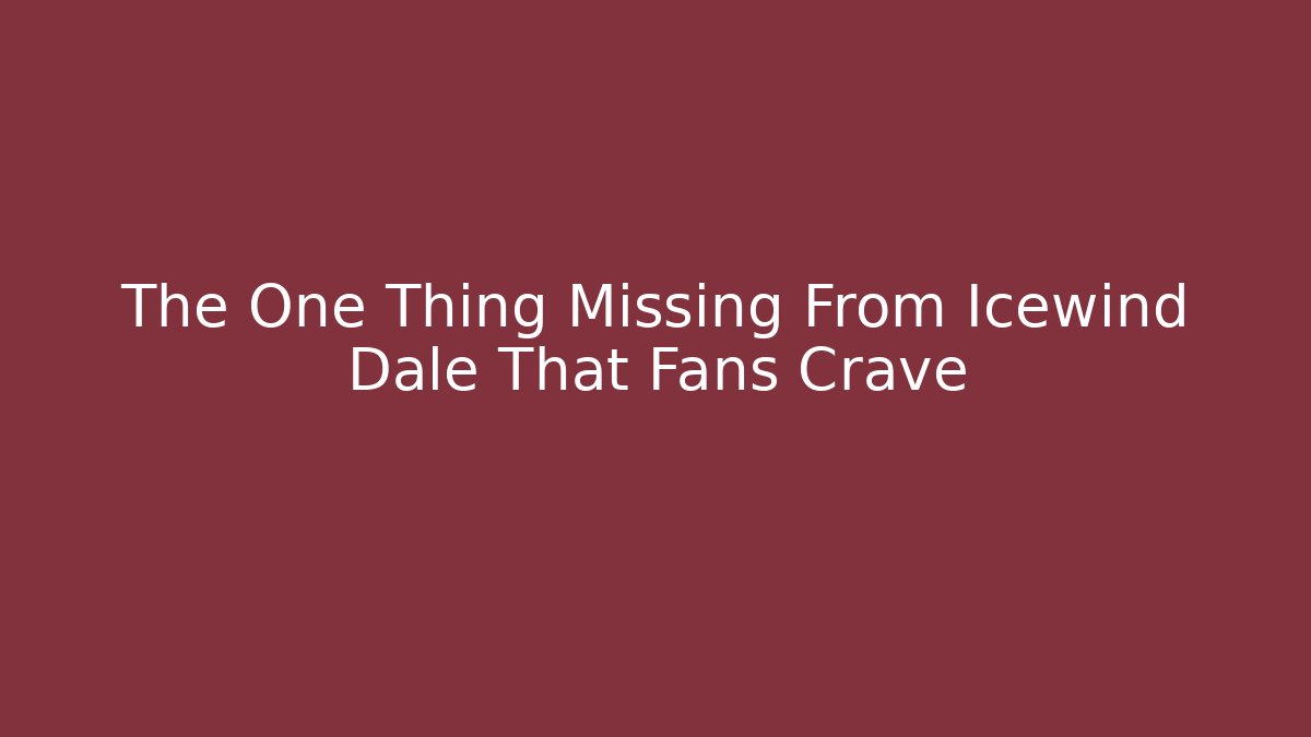 The One Thing Missing From Icewind Dale That Fans Crave