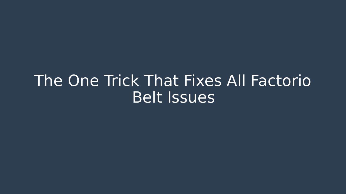 The One Trick That Fixes All Factorio Belt Issues