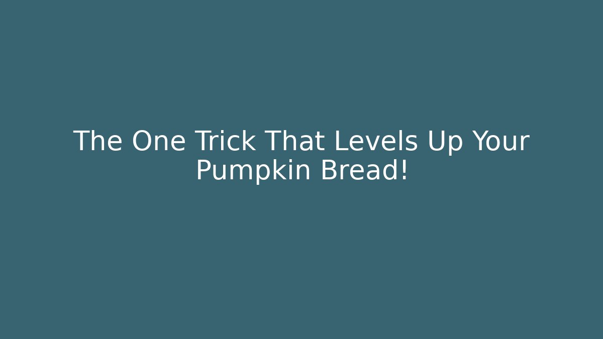 The One Trick That Levels Up Your Pumpkin Bread!