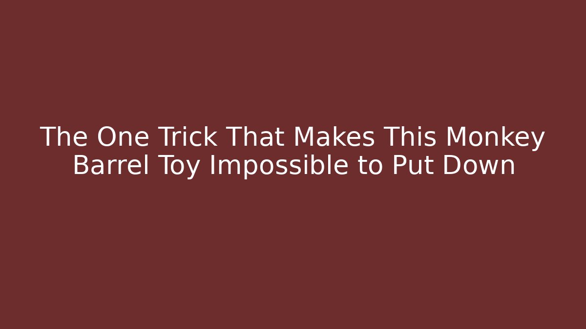 The One Trick That Makes This Monkey Barrel Toy Impossible to Put Down