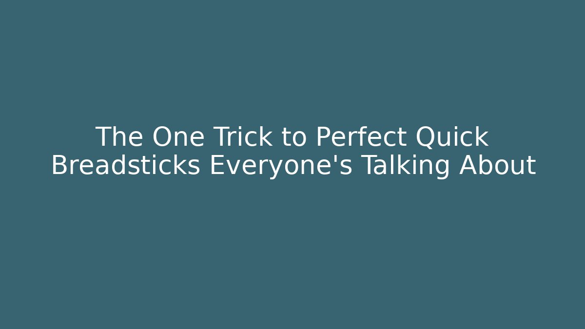 The One Trick to Perfect Quick Breadsticks Everyone’s Talking About