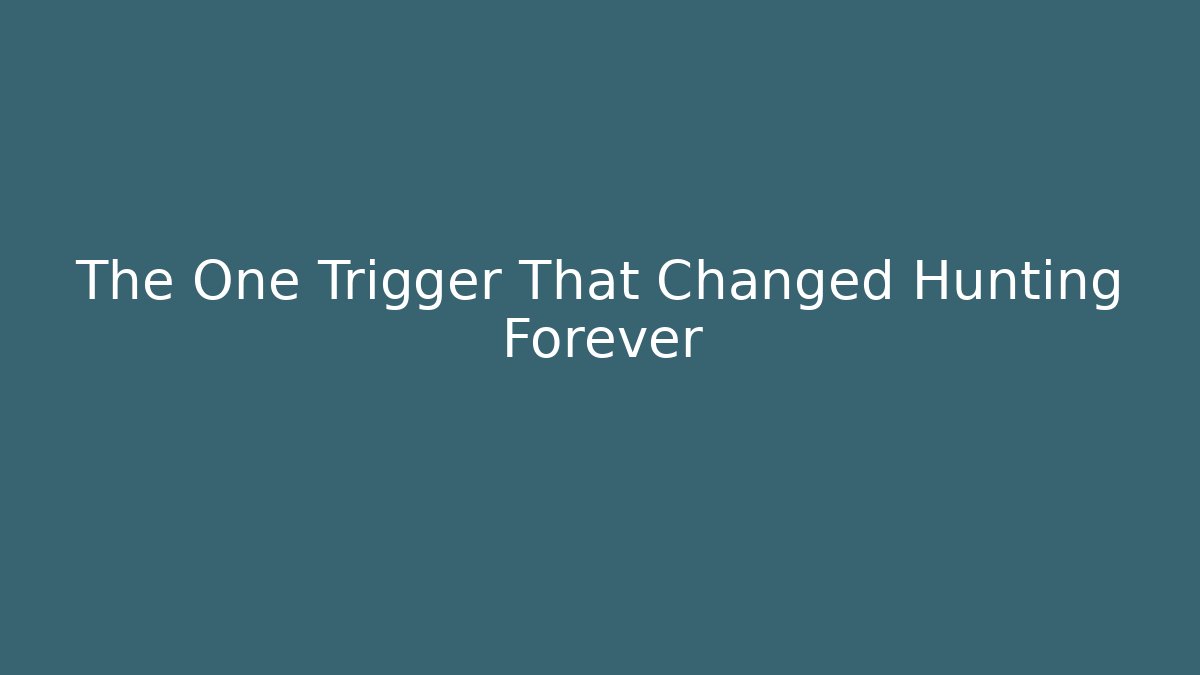 The One Trigger That Changed Hunting Forever