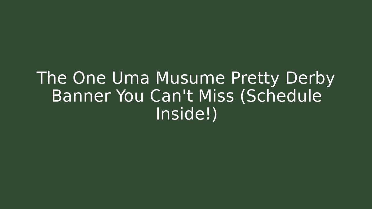 The One Uma Musume Pretty Derby Banner You Can't Miss (Schedule Inside!)