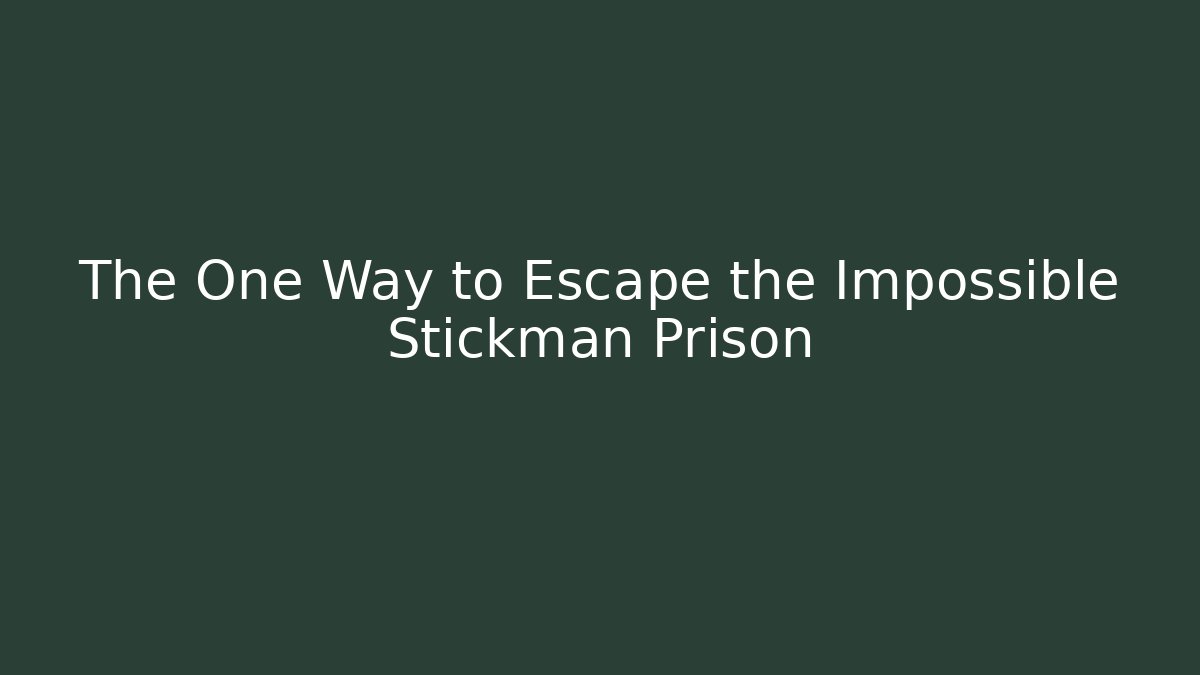 The One Way to Escape the Impossible Stickman Prison