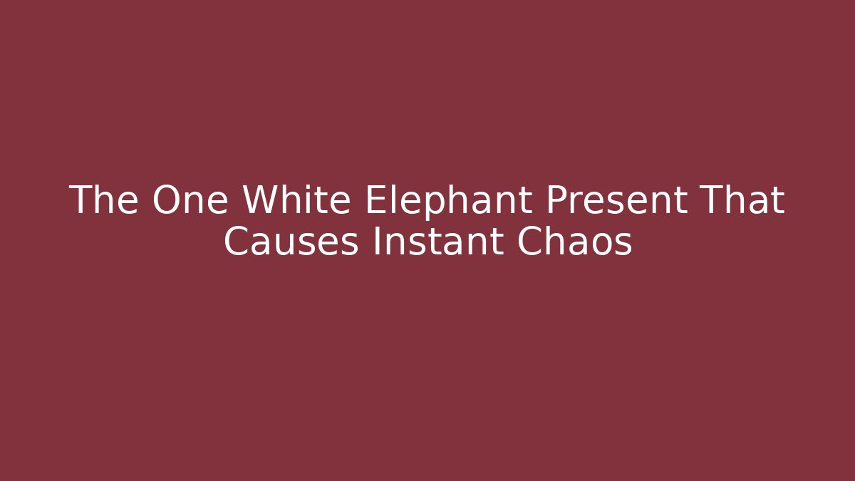 The One White Elephant Present That Causes Instant Chaos