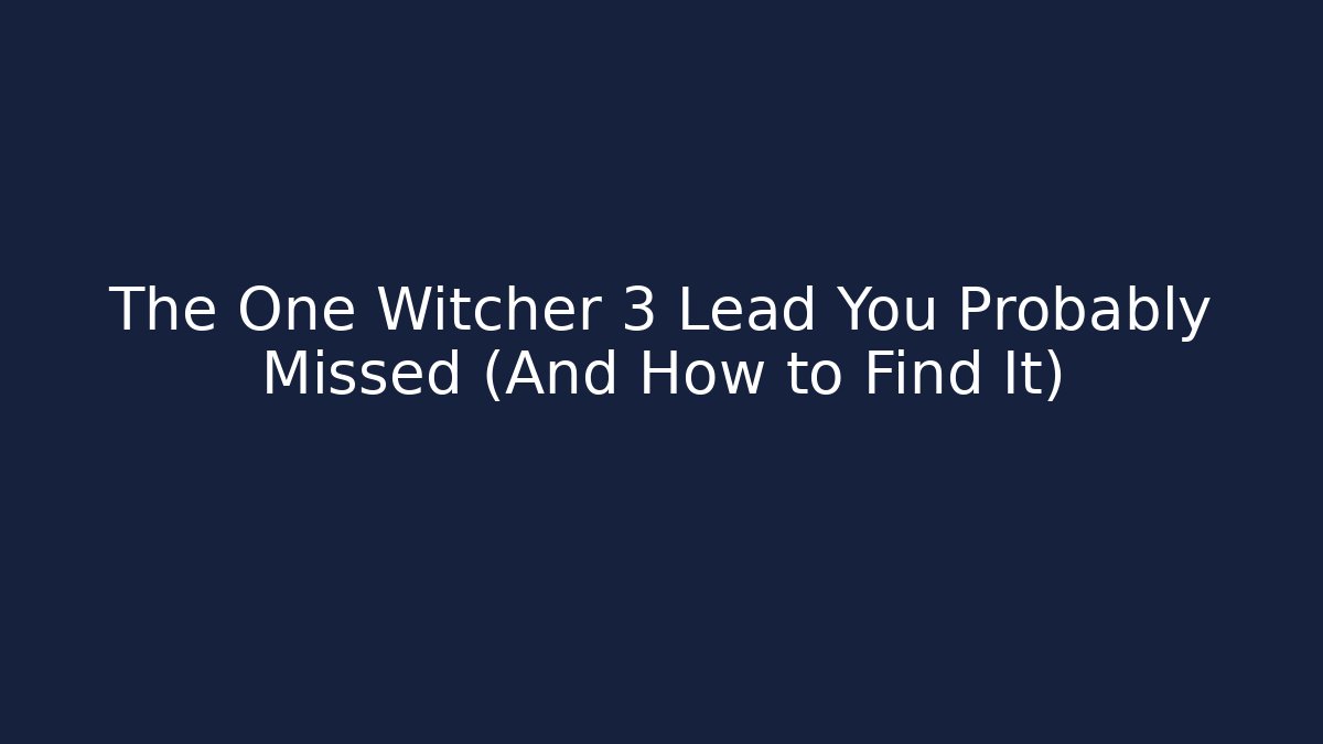 The One Witcher 3 Lead You Probably Missed (And How to Find It)