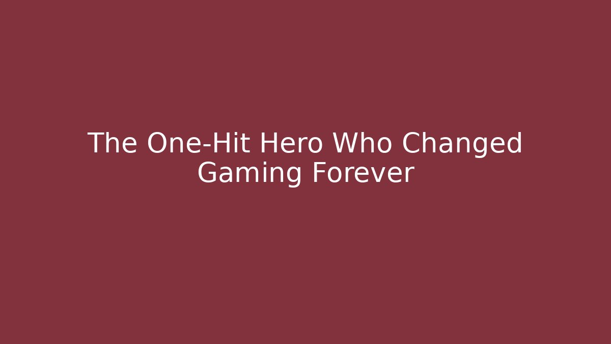 The One-Hit Hero Who Changed Gaming Forever