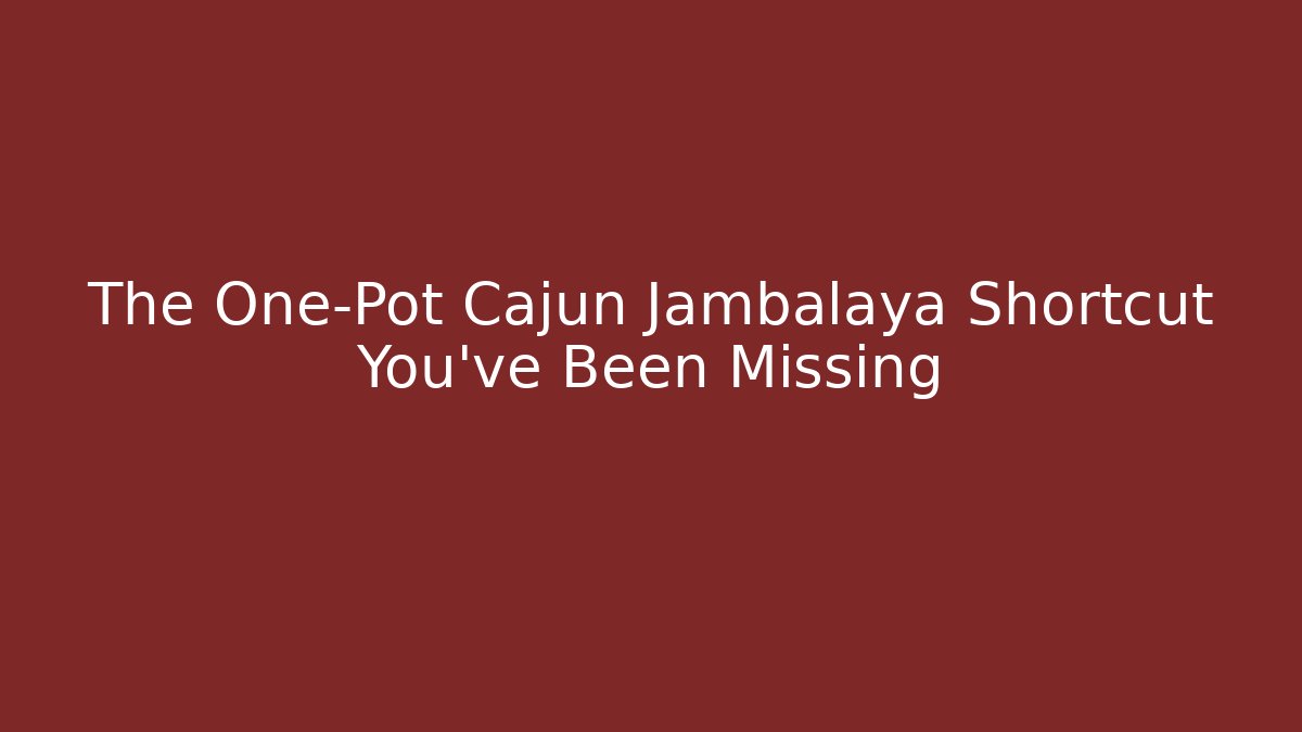 The One-Pot Cajun Jambalaya Shortcut You’ve Been Missing