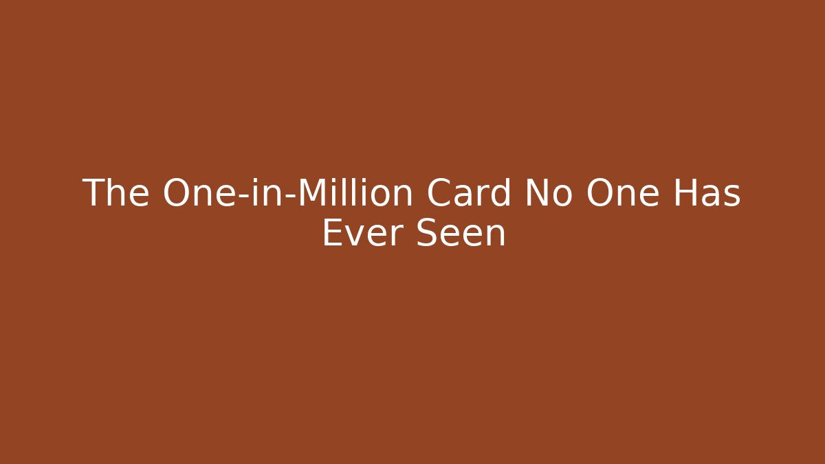 The One-in-Million Card No One Has Ever Seen