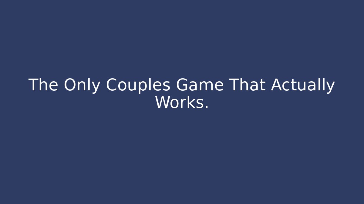 The Only Couples Game That Actually Works. - Celivion