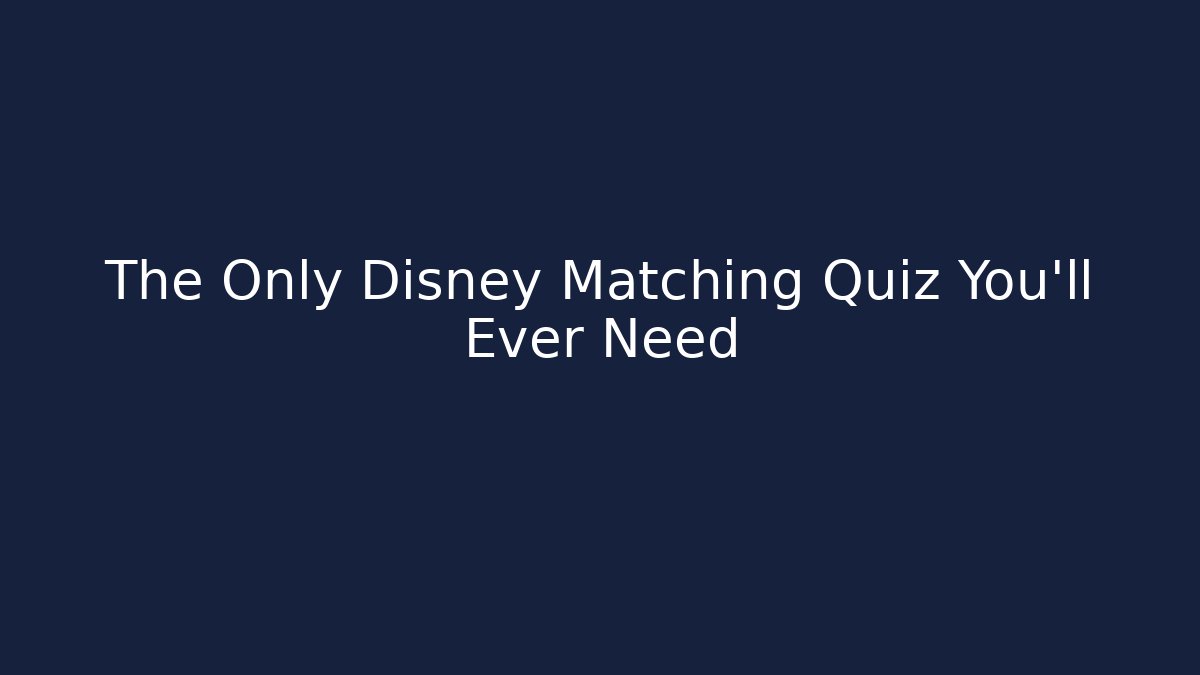The Only Disney Matching Quiz You'll Ever Need