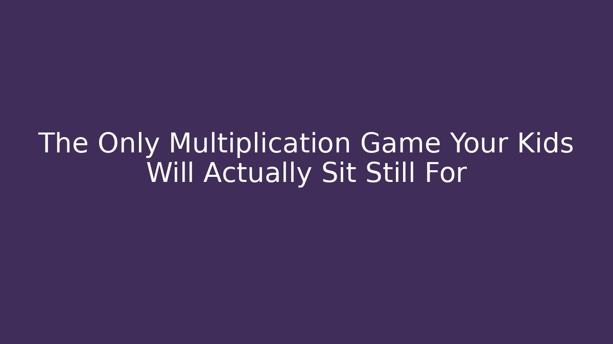 The Only Multiplication Game Your Kids Will Actually Sit Still For