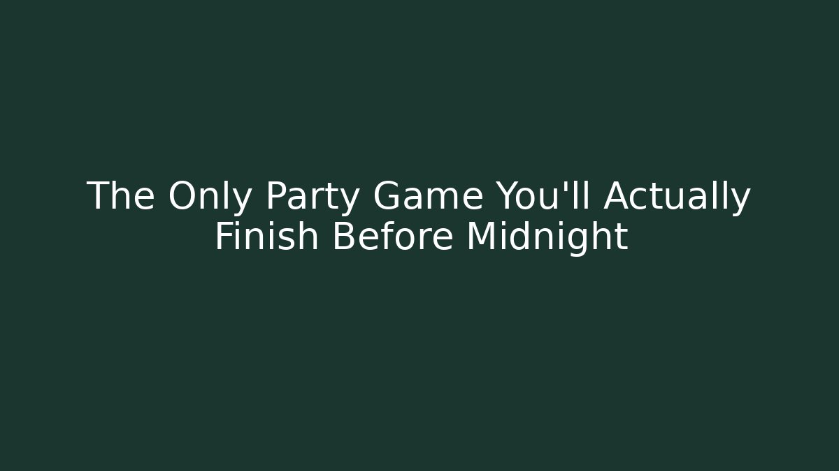 The Only Party Game You'll Actually Finish Before Midnight
