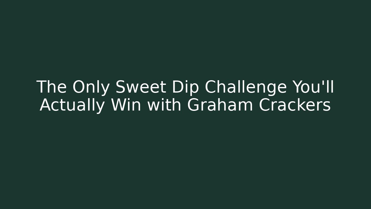 The Only Sweet Dip Challenge You'll Actually Win with Graham Crackers