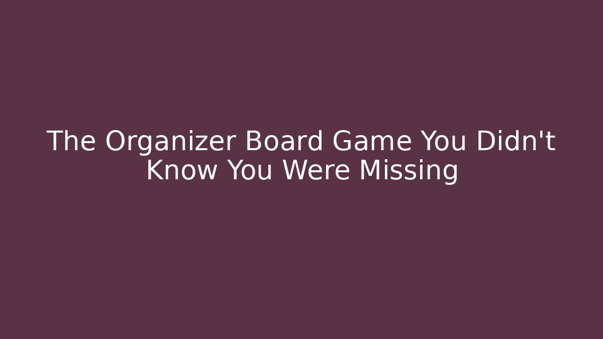 The Organizer Board Game You Didn't Know You Were Missing