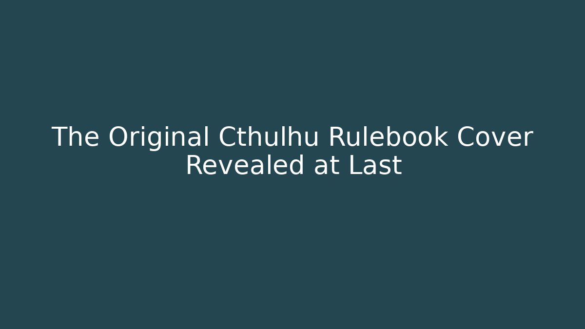 The Original Cthulhu Rulebook Cover Revealed at Last
