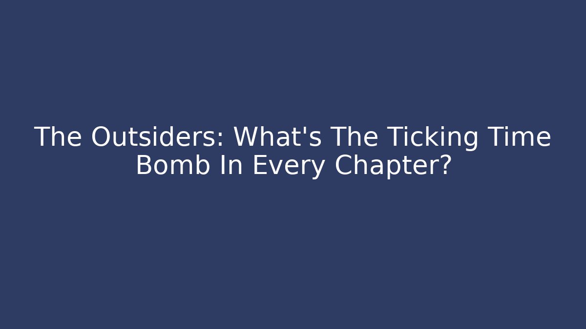 The Outsiders: What's The Ticking Time Bomb In Every Chapter?