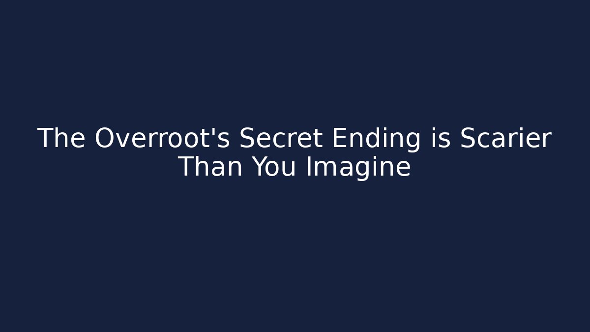The Overroot's Secret Ending is Scarier Than You Imagine