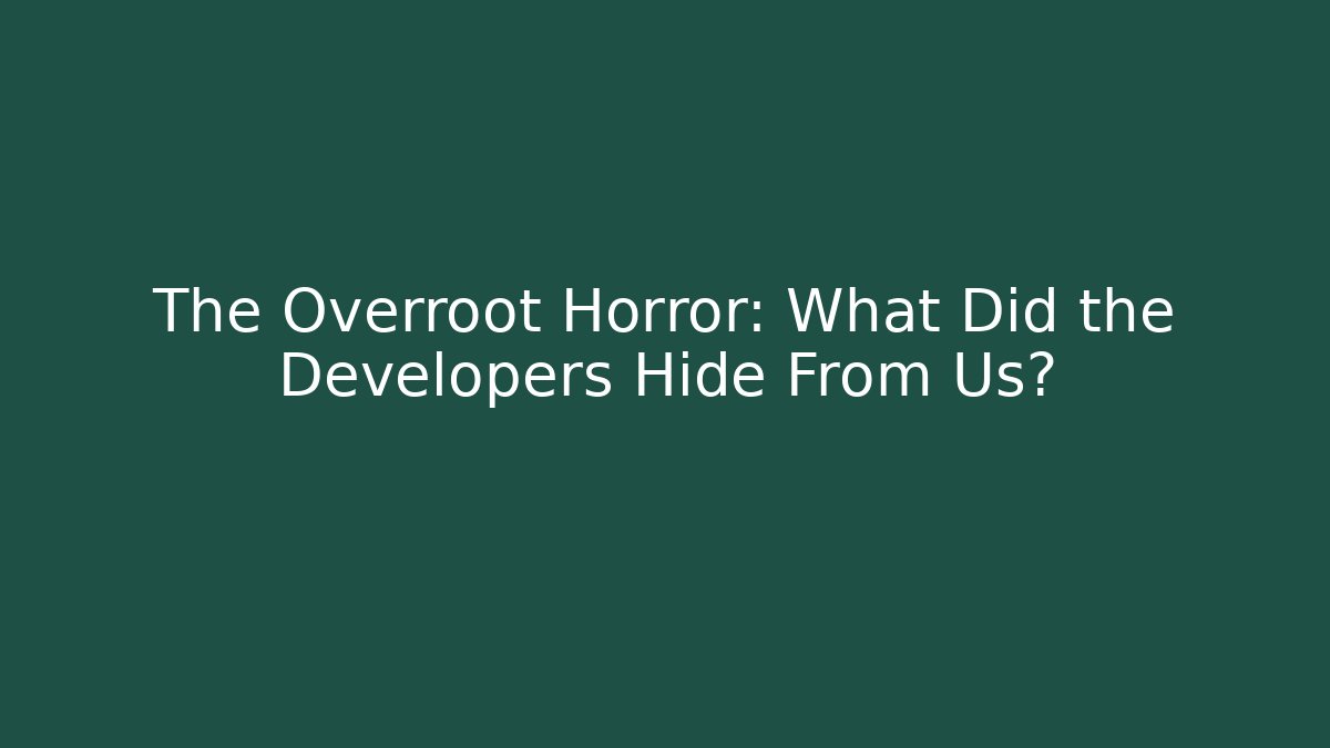 The Overroot Horror: What Did the Developers Hide From Us? - Celivion