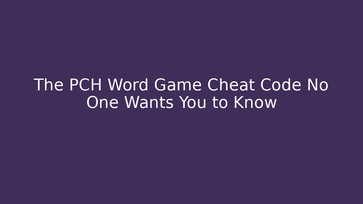 The PCH Word Game Cheat Code No One Wants You to Know