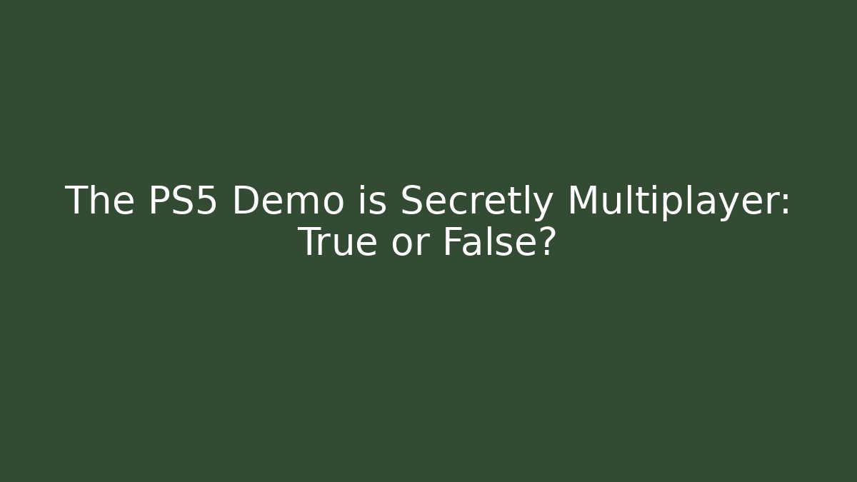 The PS5 Demo is Secretly Multiplayer: True or False?