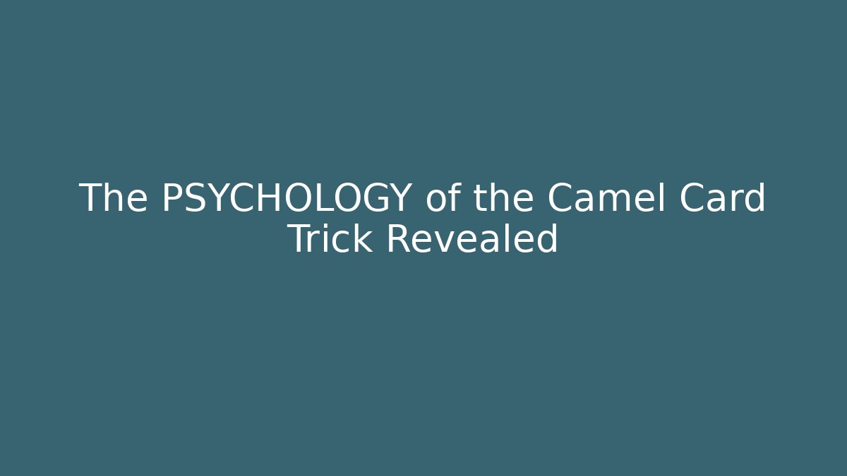 The PSYCHOLOGY of the Camel Card Trick Revealed