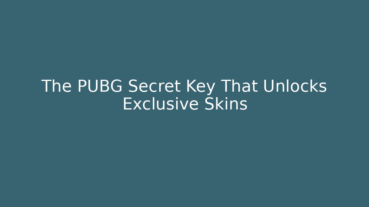 The PUBG Secret Key That Unlocks Exclusive Skins