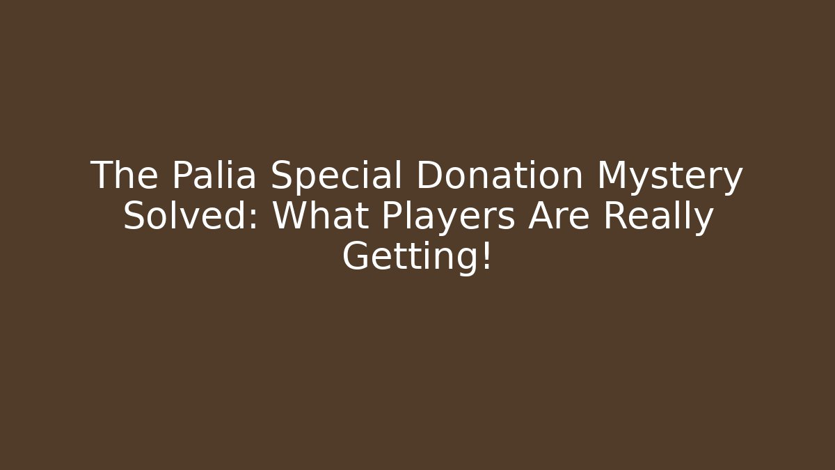 The Palia Special Donation Mystery Solved: What Players Are Really Getting!