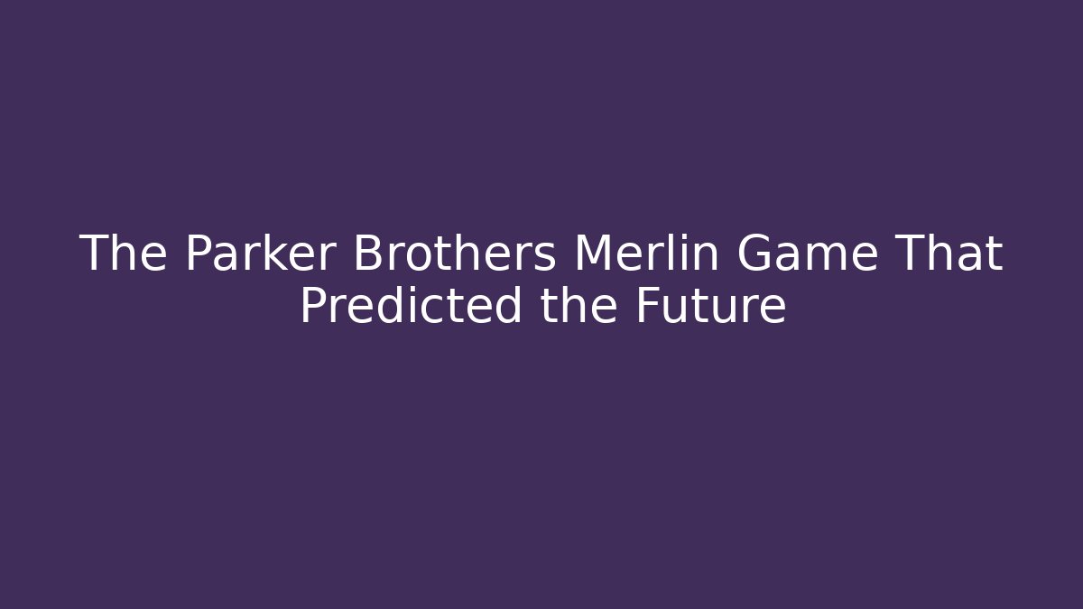The Parker Brothers Merlin Game That Predicted the Future