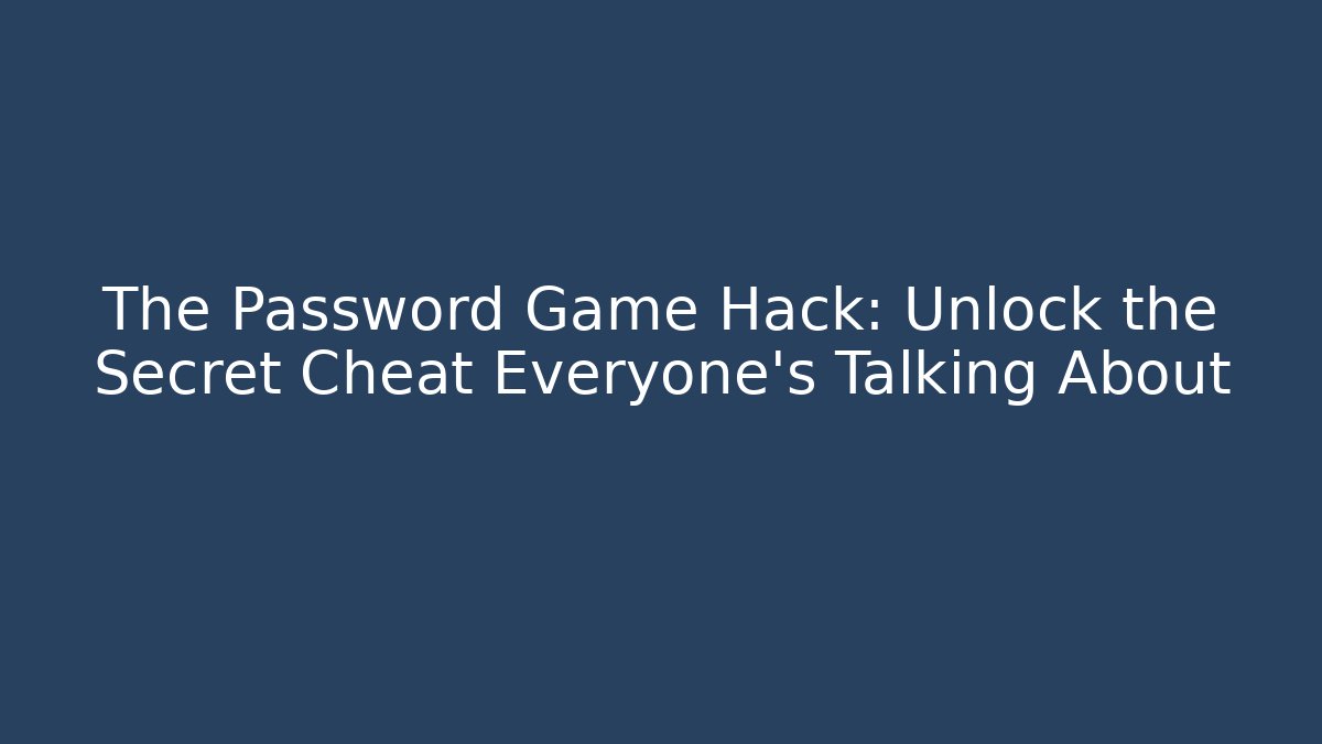 The Password Game Hack: Unlock the Secret Cheat Everyone’s Talking About