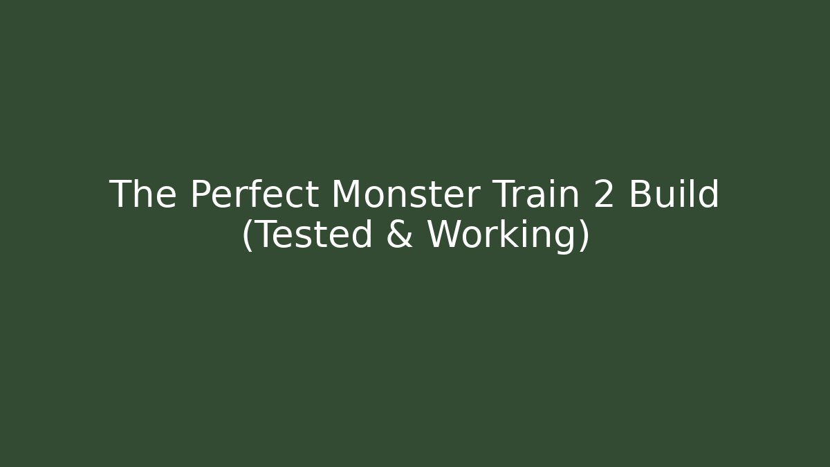 The Perfect Monster Train 2 Build (Tested & Working)