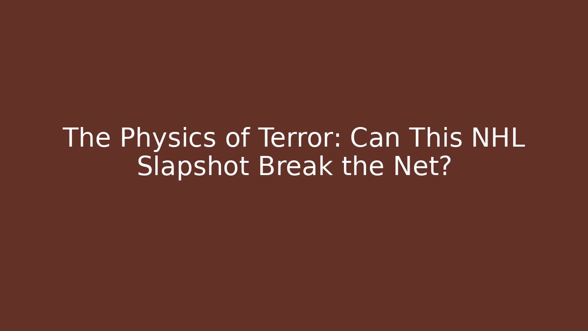 The Physics of Terror: Can This NHL Slapshot Break the Net?