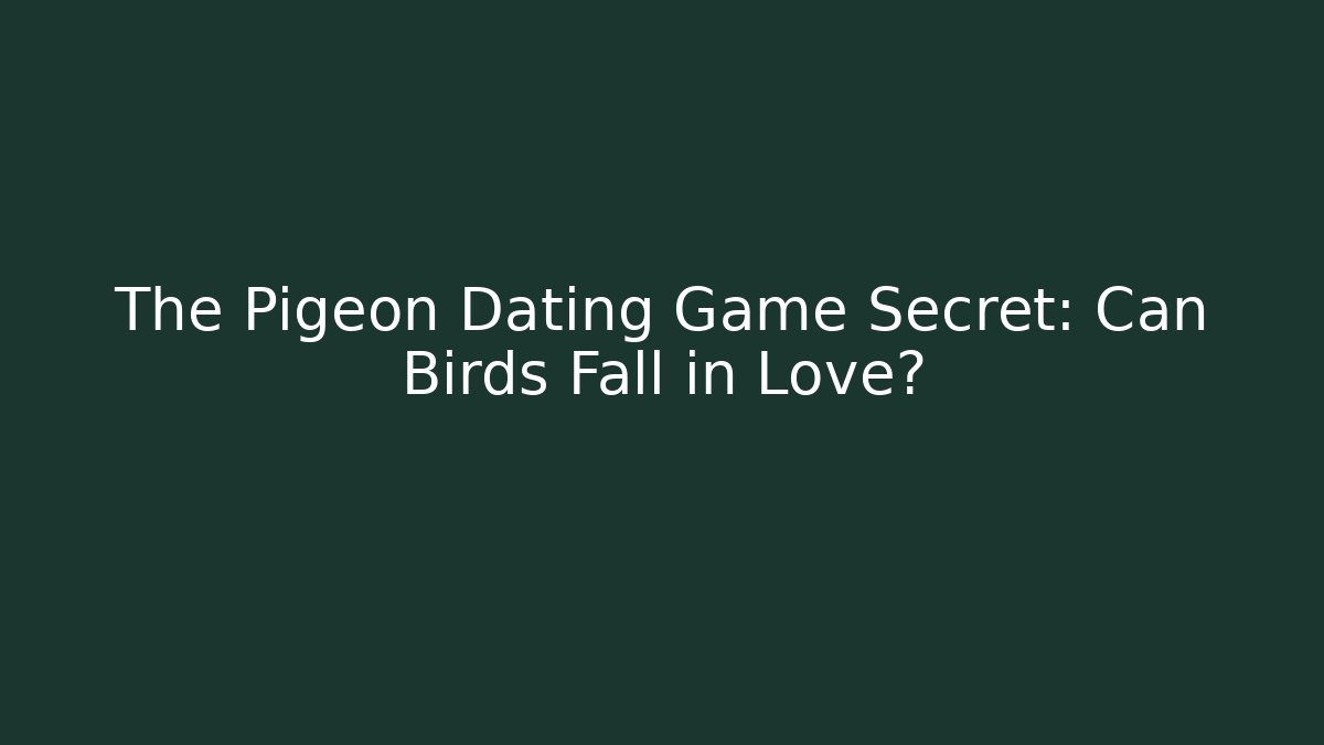 The Pigeon Dating Game Secret: Can Birds Fall in Love?